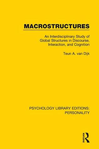 Read Online Macrostructures: An Interdisciplinary Study of Global Structures in Discourse, Interaction, and Cognition (Psychology Library Editions: Personality Book 16) - Teun A. van Dijk file in ePub