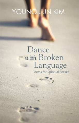Download Dance with Broken Language: Poems for Spiritual Seeker - Young Jun Kim | PDF