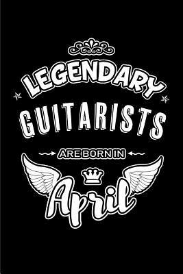 Full Download Legendary Guitarists Are Born in April: Blank Lined 6x9 Love Journal/Notebooks as Birthday or Any Special Occasion Gift for Guitarists Who Are Born in April. -  file in ePub