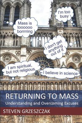 Download Returning to Mass: Understanding and Overcoming Excuses - Steven Grzeszczak file in ePub