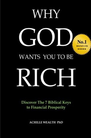 Read Online Why God wants you to be rich: Discover The 7 Biblical Keys to Financial Prosperity - Achille Wealth file in PDF