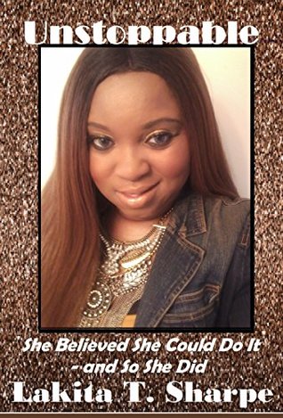 Download Unstoppable: She Believed She Could Do It - and So She Did - Lakita T. Sharpe | ePub
