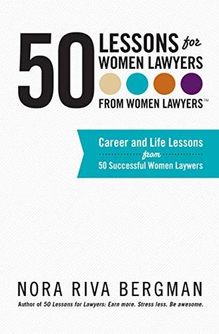 Download 50 Lessons for Women Lawyers - from Women Lawyers: Career and Life Lessons From 50 Successful Women Lawyers - Nora Riva Bergman | ePub