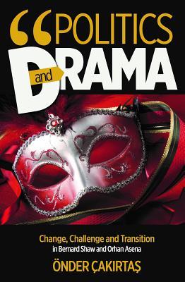 Download Politics and Drama: Change, Challenge and Transition in Bernard Shaw and Orhan Asena - Onder Cakirta | ePub