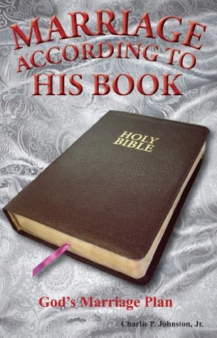 Download Marriage According to His Book: God's Marriage Plan - Charlie P. Johnston Jr. file in PDF