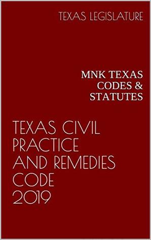 Download TEXAS CIVIL PRACTICE AND REMEDIES CODE 2019: MNK TEXAS CODES & STATUTES - Texas Legislature file in PDF