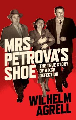 Read Mrs Petrova's Shoe: The True Story of a KGB Defection - Wilhelm Agrell file in ePub
