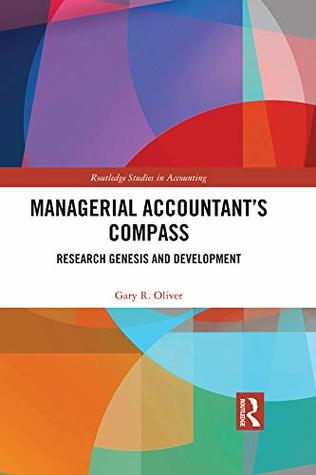 Download Managerial Accountant’s Compass: Research Genesis and Development (Routledge Studies in Accounting) - Gary R. Oliver file in ePub
