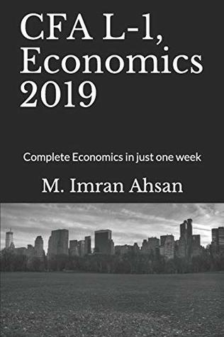 Full Download CFA L-1, Economics 2019: Complete Economics in just one week (CFA level 1) - M. Imran Ahsan | ePub