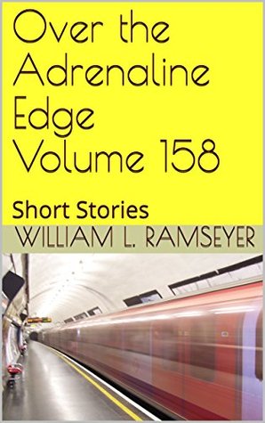Read Online Over the Adrenaline Edge Volume 158: Short Stories - William L. Ramseyer | ePub