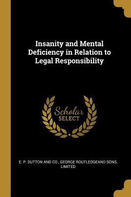 Download Insanity and Mental Deficiency in Relation to Legal Responsibility - E.P. Dutton and Co. | PDF