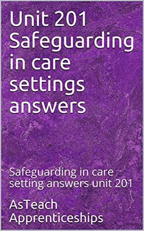 Full Download Unit 201 Safeguarding in care settings answers: Safeguarding in care setting answers unit 201 - AsTeach Apprenticeships | ePub