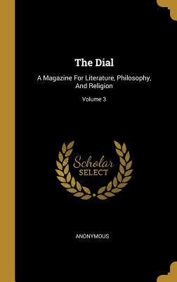 Full Download The Dial: A Magazine For Literature, Philosophy, And Religion; Volume 3 - Anonymous | PDF