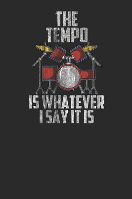 Full Download The Tempo Is Whatever I Say It Is: Drums Notebook, Blank Lined (6 x 9 - 120 pages) Musical Instruments Themed Notebook for Daily Journal, Diary, and Gift - Drum Publishing | PDF