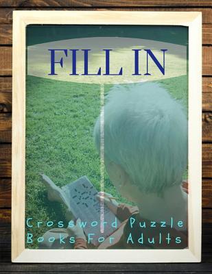 Download Fill In Crossword Puzzle Books For Adults: Crossword puzzle dictionary 2019 Puzzles & Trivia Challenges Specially Designed to Keep Your Brain Young. Big & Easy Crosswords Puzzle Book. - Braedley N Melllon file in PDF