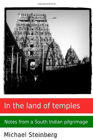 Read Online In The Land Of Temples: Notes From A South Indian Pilgrimage - Michael Steinberg | ePub