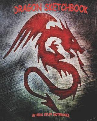 Read Online Dragon Sketchbook: Notebook Journal, Size 8 x 10 inches, 100 pages, Blank Unlined Paper, Sketching, Drawing, Doodling, Dragon Design -  | PDF