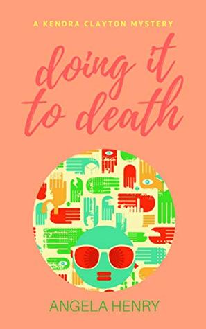 Full Download Doing It To Death: A Kendra Clayton Mystery (Kendra Clayton Series Book 6) - Angela Henry file in ePub