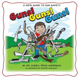 Read Guns! Guns! Guns!: A Kid's Guide to Gun Safety. - Dr Cheryl Anderson file in ePub