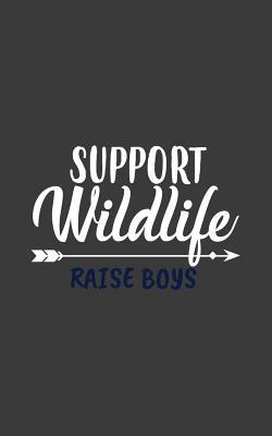 Read Support Wildlife Raise Boys: Support Wildlife Raise Boys Moms Notebook - Great Mother Parent Doodle Diary Book Gift For Mom Raising Crazy Boy And Kids Who Love And Supports Wild Animals Lives On Mothers Day! From Son Or Sons - Support Wildlife | PDF