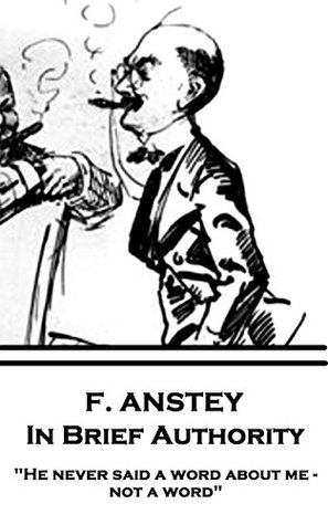 Download In Brief Authority: He never said a word about me - not a word. - F. Anstey file in ePub