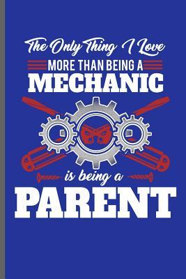 Download The only thing I love more than being a Mechanic is being a Parent: Machinist Mechanical notebooks gift (6x9) Lined notebook to write in - Austin Dikson | PDF