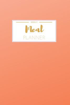 Full Download Weekly Meal Planner: Track And Plan Your Meals Weekly (52 Week Food Planner / Diary / Log / Journal / Calendar): Meal Prep And Planning Grocery List - Erma Holland file in ePub
