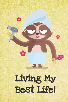 Download Living My Best Life: Funny Sloth Gag Journal Notebooks That Are Great For Birthday, Anniversary, Christmas, Graduation Gifts for Girls, Women, Men and Boys - Sillyanimalpictures Com Publishing file in PDF