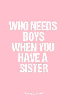 Read Funny Journal: Dot Grid Gift Idea - Who Needs Boys When You Have A Sister Funny Quote Journal - Pink Dotted Diary, Planner, Gratitude, Writing, Travel, Goal, Bullet Notebook - 6x9 120 pages -  | PDF