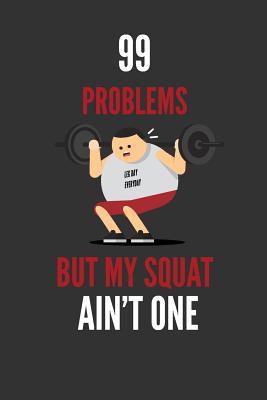 Full Download 99 Problems But My Squat Ain't One: Bodybuilding Weightlifter's Funny Gift Lined Notebook Journal 110 Pages - Devon Creative file in PDF
