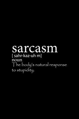 Read Sarcasm The Body's Natural Response To Stupidity: Lined Journal - Sarcasm The Body's Natural Response To Stupidity Quote Gift - Black Ruled Diary, Prayer, Gratitude, Writing, Travel, Notebook For Men Women - 6x9 120 pages - Ivory Paper - Gcjournals Funny Quotes Journals | PDF