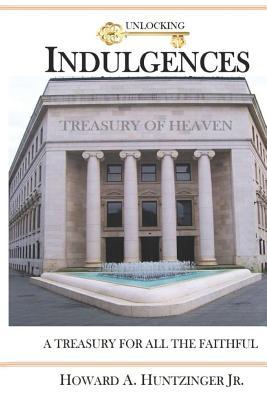 Read Online Unlocking Indulgences: A TREASURY FOR ALL THE FAITHFUL (Large Print) - Howard a Huntzinger Jr file in ePub