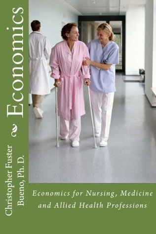 Full Download Economics for Nursing, Medicine and Allied Health Professions - Christopher Fuster Bueno Ph.D. | ePub