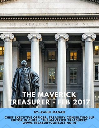 Download The Maverick Treasurer - February 2017: Foreign Exchange , Treasury , Banking & Derivatives Magazine - Rahul Magan | PDF