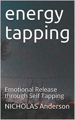 Download energy tapping: Emotional Release through Self Tapping - Nicholas Anderson | PDF