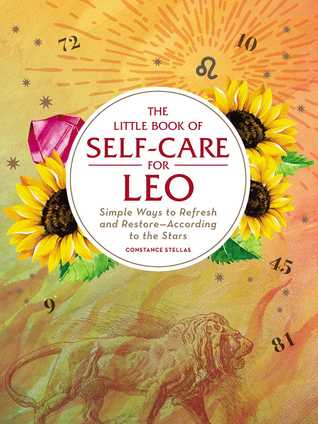 Full Download The Little Book of Self-Care for Leo: Simple Ways to Refresh and Restore—According to the Stars - Constance Stellas | ePub