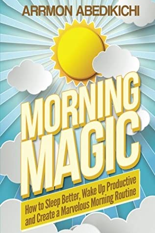 Read Online Morning Magic: How to Sleep Better, Wake Up Productive, and Create a Marvelous Morning Routine - Arrmon Abedikichi file in ePub
