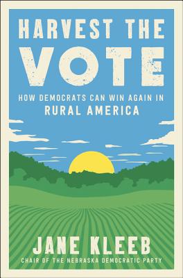 Read Online Harvest the Vote: How Democrats Can Win Again in Rural America - Jane Kleeb | PDF