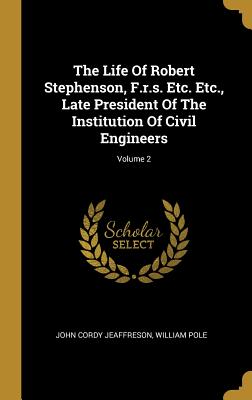 Read The Life of Robert Stephenson, F.R.S. Etc. Etc., Late President of the Institution of Civil Engineers; Volume 2 - John Cordy Jeaffreson file in PDF