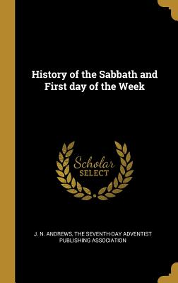 Full Download History of the Sabbath and First Day of the Week - J N Andrews file in PDF
