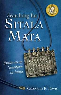Full Download Searching for Sitala Mata: Eradicating Smallpox in India - Cornelia E. Davis | PDF