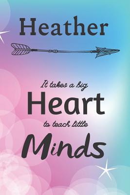 Read Heather It Takes A Big Heart To Teach Little Minds: Heather Gifts for Mom Gifts for Teachers Journal / Notebook / Diary / USA Gift (6 x 9 - 110 Blank Lined Pages) - Eli Publishing file in PDF