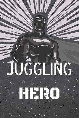 Read Online Juggling Hero: Juggling Notebook, Planner or Journal - Size 6 x 9 - 110 Lined Pages - Office Equipment, Supplies -Funny Juggling Gift Idea for Christmas or Birthday -  file in PDF
