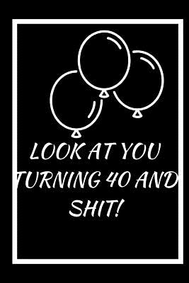 Download Look at You Turning 40 and Shit: A 6x9 blank Ruled Lined Pages Funny Cool Quote Card Notebook Organizer Small Diary Journal To Write Gag Sarcasm Joke Humor Cute Birthday Present Gift For Daughter Son Girlfriend Best Friend Men Women Husband Wife Coworker - Happy People Books | ePub