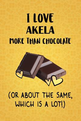 Read Online I Love Akela More Than Chocolate (Or About The Same, Which Is A Lot!): Akela Designer Notebook - Gorgeous Gift Books file in ePub
