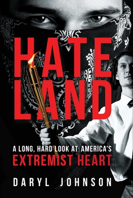 Full Download Hateland: A Long, Hard Look at America's Extremist Heart - Daryl Johnson | PDF