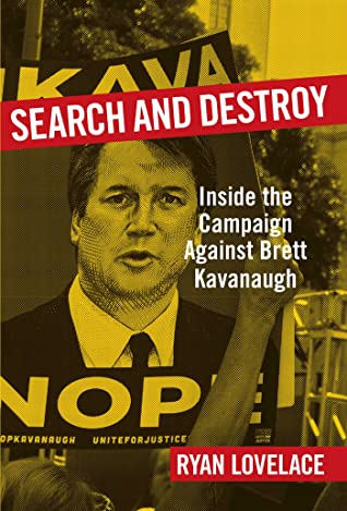 Full Download Search and Destroy: Inside the Campaign against Brett Kavanaugh - Ryan Lovelace | PDF