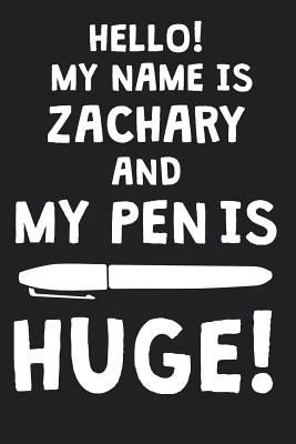 Read Online Hello! My Name Is ZACHARY And My Pen Is Huge!: Blank Name Personalized & Customized Dirty Penis Joke Pun Notebook Journal for Men, Dotted. Men Writing Accessories Item for Proud Male Persons With Huge Pencils. Funny Birthday & Christmas Gift for Men. - Mens Dirty Joke Publishing | PDF
