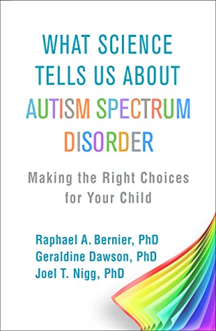 Full Download What Science Tells Us about Autism Spectrum Disorder: Making the Right Choices for Your Child - Raphael A. Bernier file in ePub