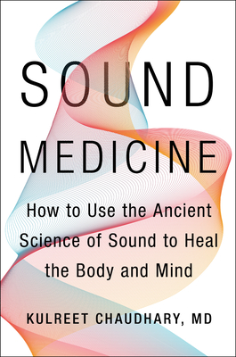 Read Sound Medicine: How to Harness the Power of Sound to Heal the Mind and Body - Kulreet Chaudhary file in ePub